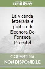 La vicenda letteraria e politica di Eleonora De Fonseca Pimentel Offerta Speciale