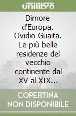 Dimore d‘Europa. Ovidio Guaita. Le più belle residenze del vecchio continente dal XV al XIX secolo Compra Oggi Stesso