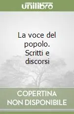 La voce del popolo. Scritti e discorsi Reso Gratuito