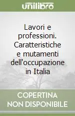 Lavori e professioni. Caratteristiche e mutamenti dell‘occupazione in Italia Soddisfatti O Rimborsati