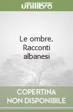 Esclusivo Le ombre. Racconti albanesi