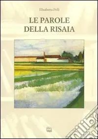 Le parole della risaia. Un‘indagine etnolinguistica nel vercellese Prezzo Basso