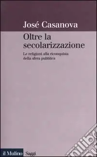 Oltre la secolarizzazione. Le religioni alla riconquista della sfera pubblica Prezzo Di Fabbrica