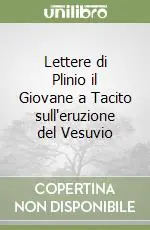 Nuovo Arrivo Lettere di Plinio il Giovane a Tacito sull‘eruzione del Vesuvio