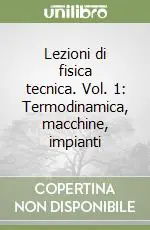 Acquista Ora Lezioni di fisica tecnica. Vol. 1 Termodinamica, macchine, impianti