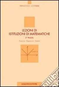 Lezioni di istituzioni di matematiche. 2º modulo. Funzioni, equazioni, sistemi Subito Disponibile