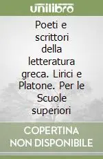 Poeti e scrittori della letteratura greca. Lirici e Platone. Per le Scuole superiori Saldi