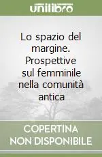 Lo spazio del margine. Prospettive sul femminile nella comunità antica A Buon Prezzo