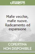 Bestseller Mafie vecchie, mafie nuove. Radicamento ed espansione