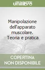 Soddisfatti O Rimborsati Manipolazione dell‘apparato muscolare. Teoria e pratica