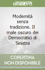 Promo Stagionale Modernità senza tradizione. Il male oscuro dei Democratici di Sinistra