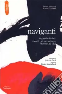 Naviganti. Ragazzi e teatro incontri di laboratorio, incontri di vita Non Perdere