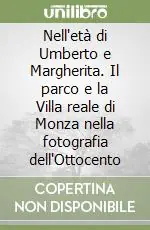 Nell‘età di Umberto e Margherita. Il parco e la Villa reale di Monza nella fotografia dell‘Ottocento Di Tendenza