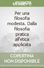 Bestseller Per una filosofia modesta. Dalla filosofia pratica all‘etica applicata
