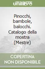 Pinocchi, bambole, balocchi. Catalogo della mostra (Mestre) Sconto