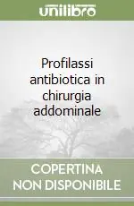 Soddisfatti O Rimborsati Profilassi antibiotica in chirurgia addominale