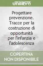 Progettare prevenzione. Tracce per la costruzione di opportunità per l‘infanzia e l‘adolescenza Promo Stagionale