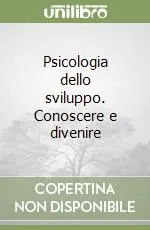 Psicologia dello sviluppo. Conoscere e divenire Compra Oggi Stesso