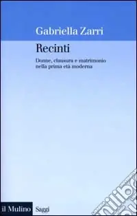 Recinti. Donne, clausura e matrimonio nella prima età moderna Novità