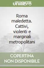 Roma maledetta. Cattivi, violenti e marginali metropolitani Bestseller