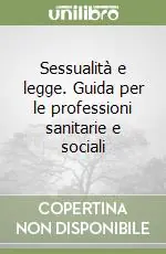 Spedizione Espresso Sessualità e legge. Guida per le professioni sanitarie e sociali