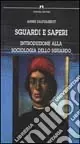 Sguardi e saperi. Introduzione alla sociologia dello sguardo Esclusivo