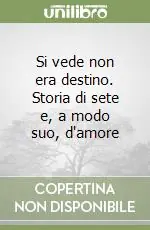 Si vede non era destino. Storia di sete e, a modo suo, d‘amore Prezzo Conveniente