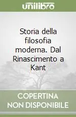Storia della filosofia moderna. Dal Rinascimento a Kant Bestseller