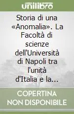 Nuovo Arrivo Storia di una «Anomalia». La Facoltà di scienze dell‘Università di Napoli tra l‘unità d‘Italia e la riforma Gentile (1860-1923)
