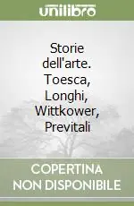 Compra Adesso Storie dell‘arte. Toesca, Longhi, Wittkower, Previtali