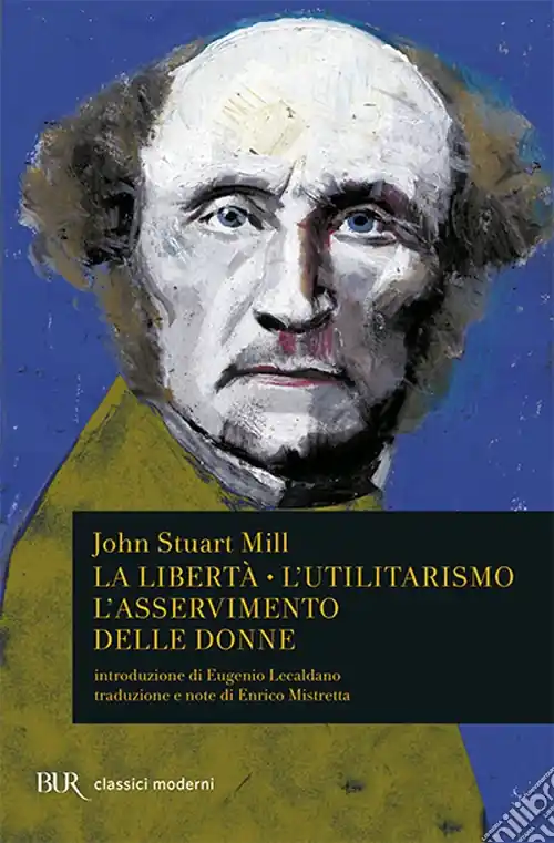 La libertà. L‘utilitarismo. L‘asservimento delle donne Reso Gratuito