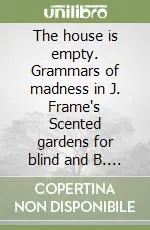 Bestseller The house is empty. Grammars of madness in J. Frame‘s Scented gardens for blind and B. Head‘s A question of power