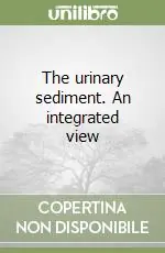 The urinary sediment. An integrated view Prezzo Scontato