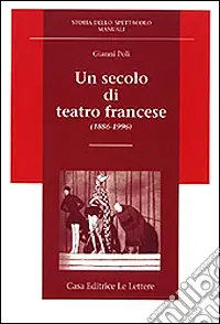 Un secolo di teatro francese (1886-1996) Direttamente Dal Produttore