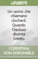 Un uomo che chiamano clochard. Quando l‘escluso diventa l‘eletto Prezzo Scontato