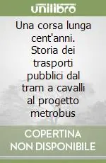 Promozione Esclusiva Una corsa lunga cent‘anni. Storia dei trasporti pubblici dal tram a cavalli al progetto metrobus