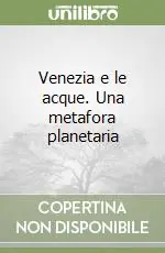 Bestseller Venezia e le acque. Una metafora planetaria