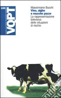 Vino, alghe e mucche pazze. La rappresentazione televisiva delle situazioni di rischio Ultimissimo Modello