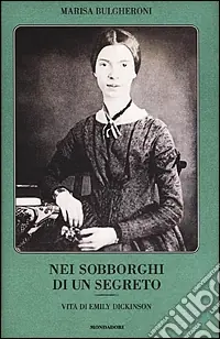 Nei sobborghi di un segreto. Vita di Emily Dickinson Prezzo Conveniente