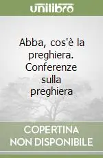 Più Venduto Abba, cos‘è la preghiera. Conferenze sulla preghiera