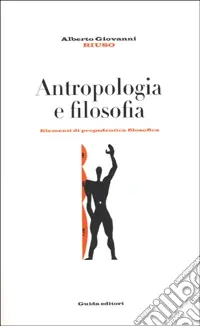Offerta Speciale Antropologia e filosofia. Elementi di propedeutica filosofica