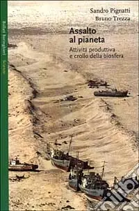 Assalto al pianeta. Attività produttiva e crollo della biosfera Reso Gratuito