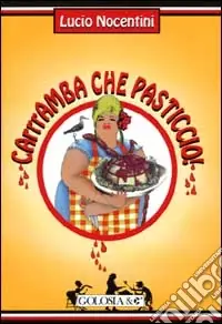 Più Venduto Carrramba che pasticcio! (quattro funerali, un matrimonio e una manciata di ricette)