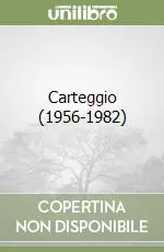 Carteggio (1956-1982) Prezzo Scontato