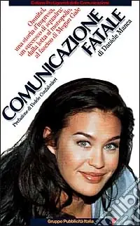 Comunicazione fatale. Omnitel, una storia d‘impresa, un successo di squadra dalla lotta al monopolio, al fascino di Megan Gale Ultima Occasione