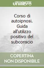 Promozione Esclusiva Corso di autoipnosi. Guida all‘utilizzo positivo del subconscio