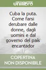 Popolare Cuba la puta. Come farsi derubare dalle donne, dagli uomini e dal governo del país encantador