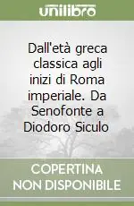 Consegna Rapida Dall‘età greca classica agli inizi di Roma imperiale. Da Senofonte a Diodoro Siculo