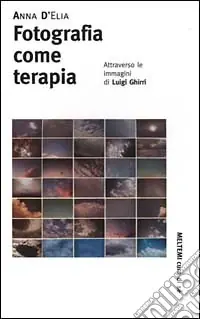 Ultimissimo Modello Fotografia come terapia. Attraverso le immagini di Luigi Ghirri. Ediz. illustrata