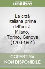 La città italiana prima dell‘unità. Milano, Torino, Genova (1700-1861) Prezzo Basso